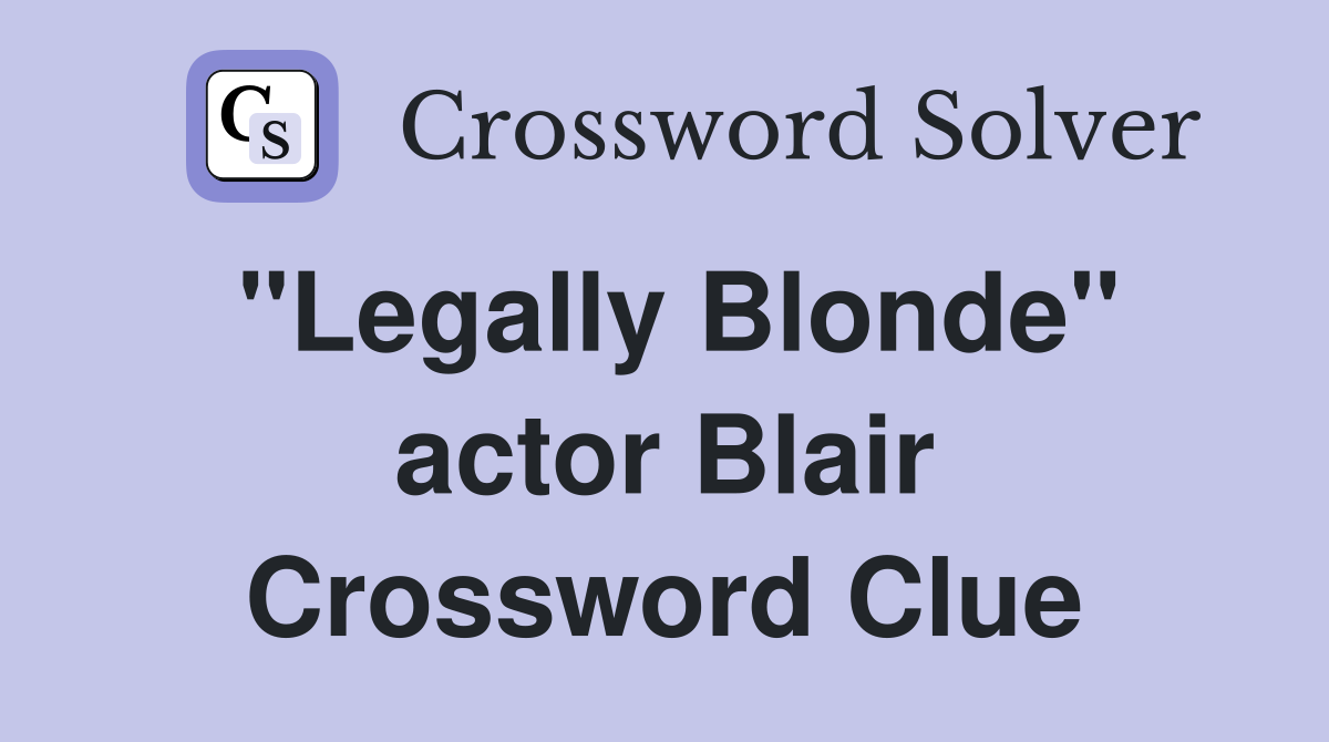 "Legally Blonde" actor Blair Crossword Clue