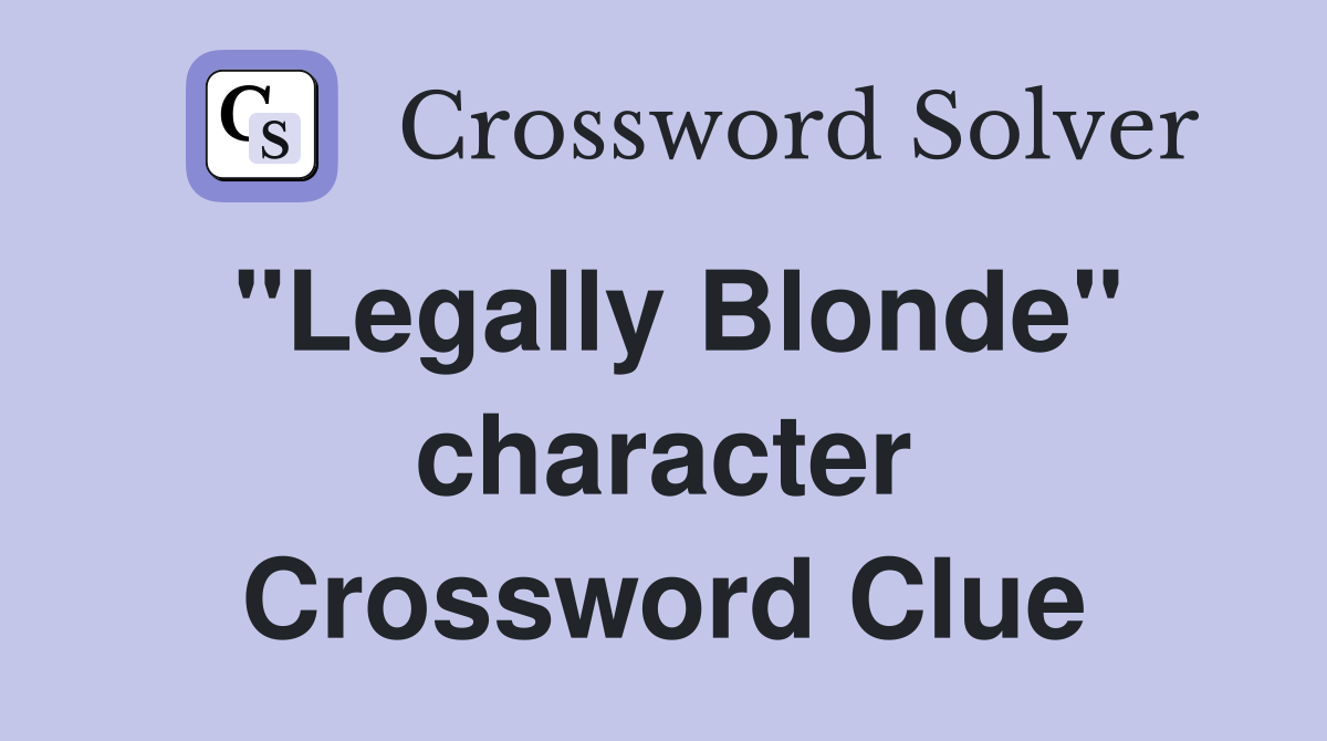 "Legally Blonde" character Crossword Clue