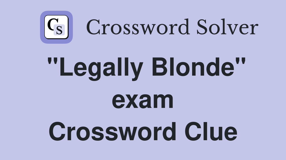 "Legally Blonde" exam Crossword Clue