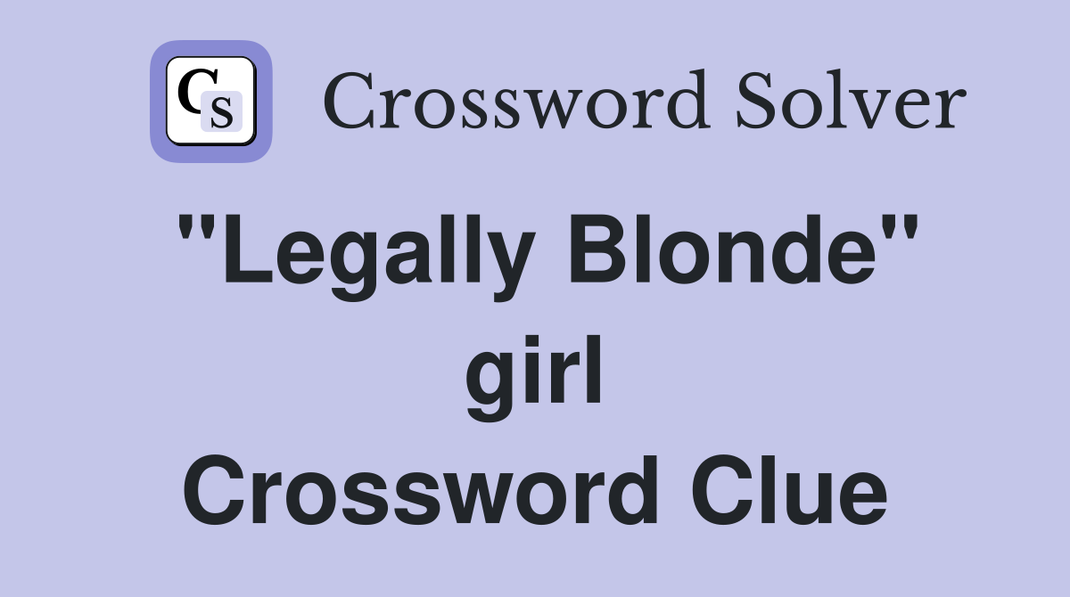 "Legally Blonde" girl Crossword Clue