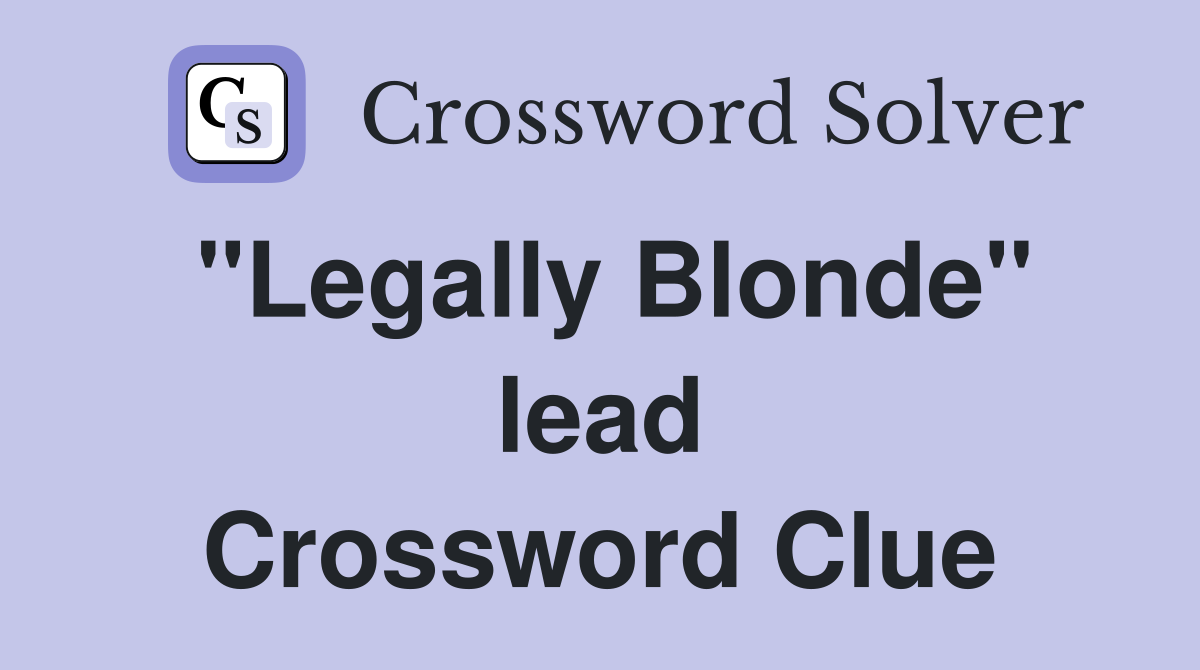 "Legally Blonde" lead Crossword Clue