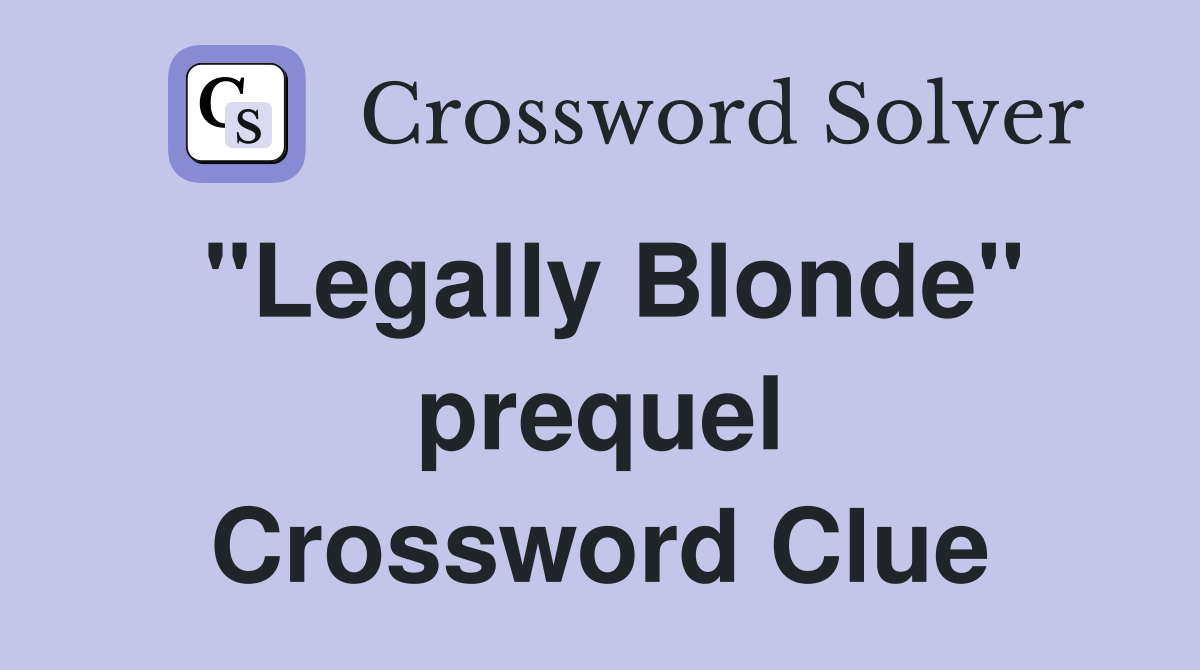 "Legally Blonde" prequel Crossword Clue