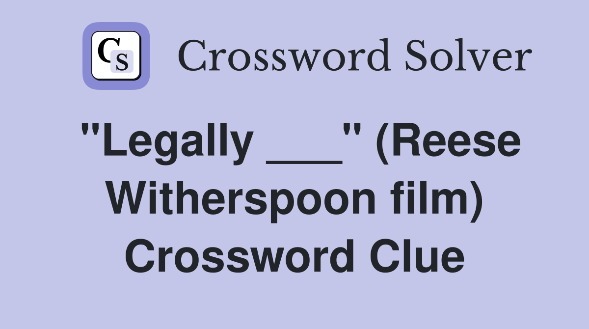 "Legally ___" (Reese Witherspoon film) Crossword Clue