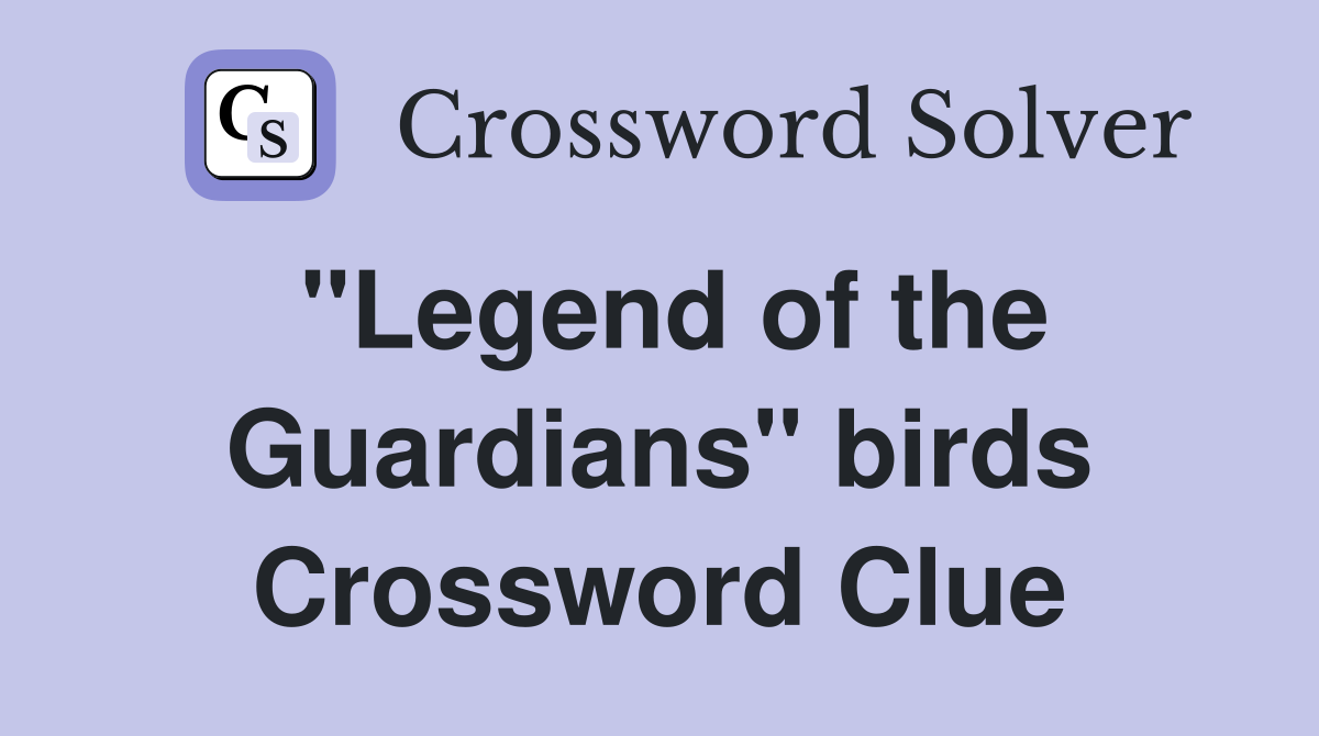 "Legend of the Guardians" birds Crossword Clue