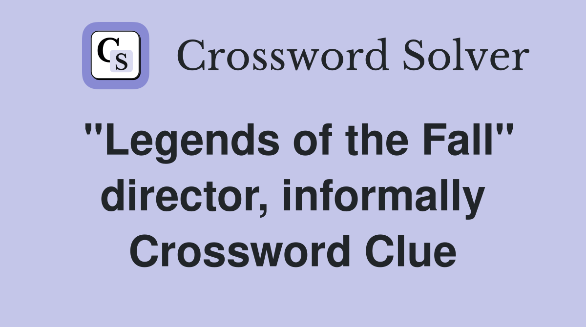 "Legends of the Fall" director, informally Crossword Clue