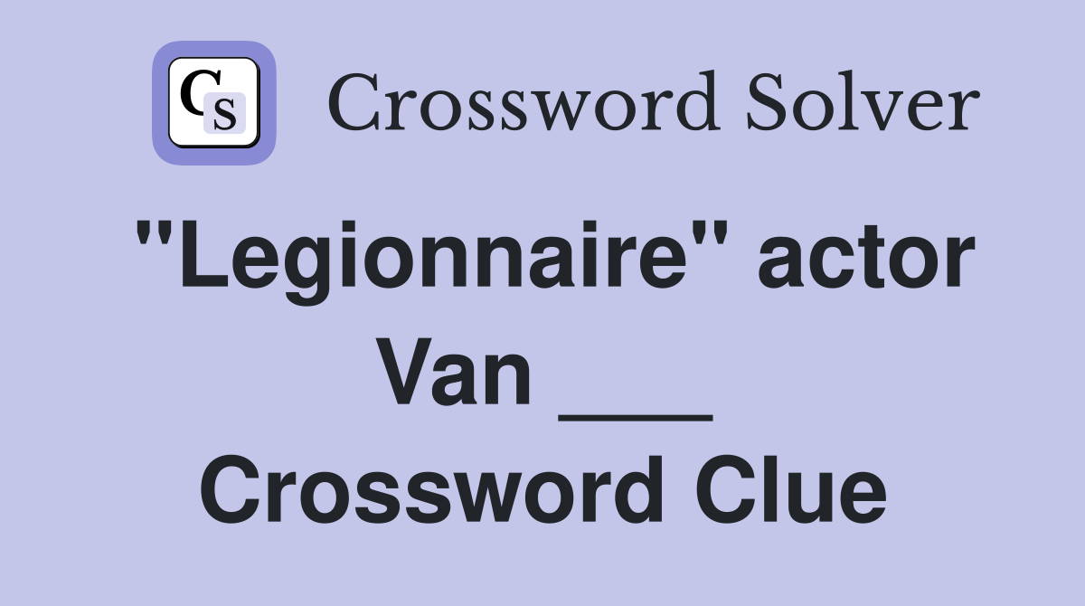 "Legionnaire" actor Van ___ Crossword Clue