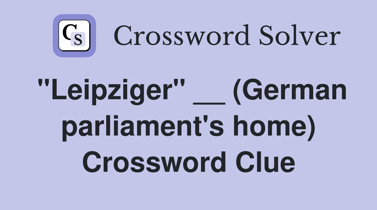 "Leipziger" __ (German parliament's home) Crossword Clue