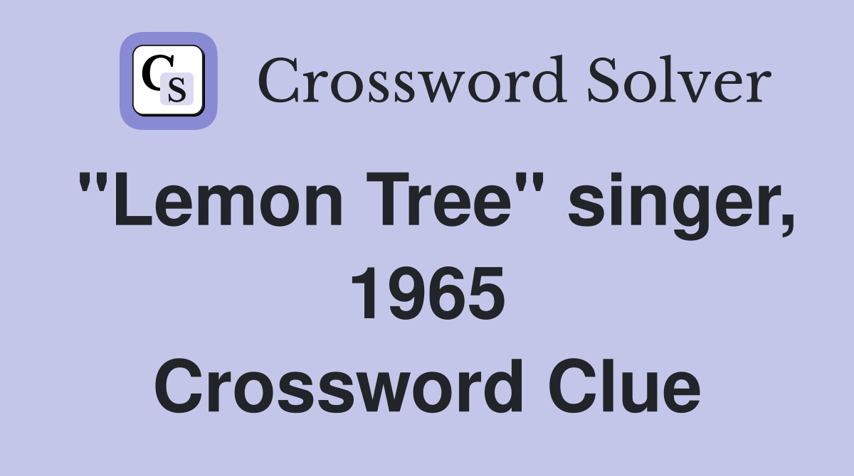 "Lemon Tree" singer, 1965 Crossword Clue