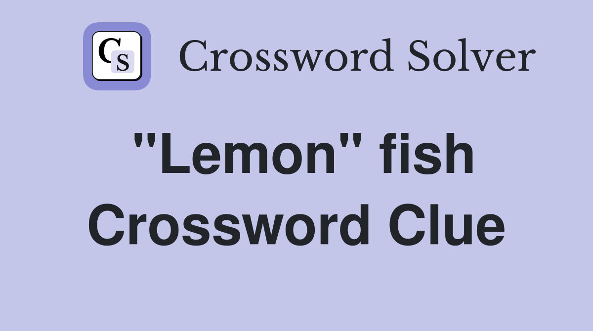 "Lemon" fish Crossword Clue
