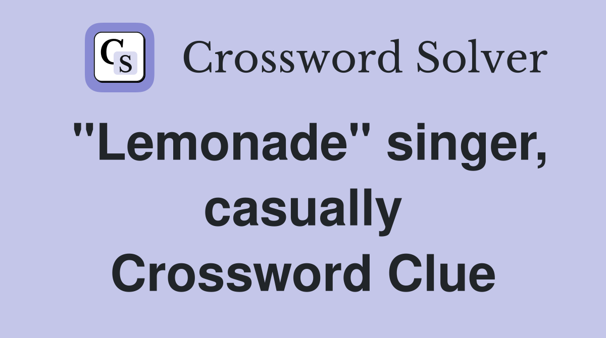 "Lemonade" singer, casually Crossword Clue