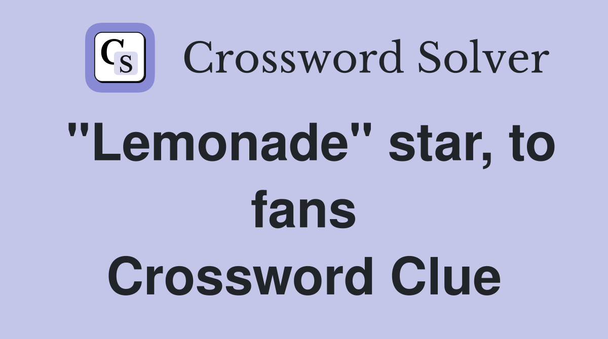 "Lemonade" star, to fans Crossword Clue