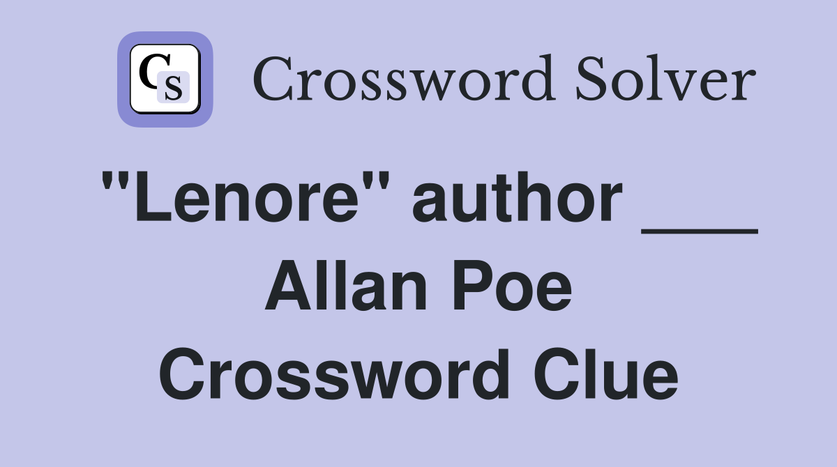 "Lenore" author ___ Allan Poe Crossword Clue