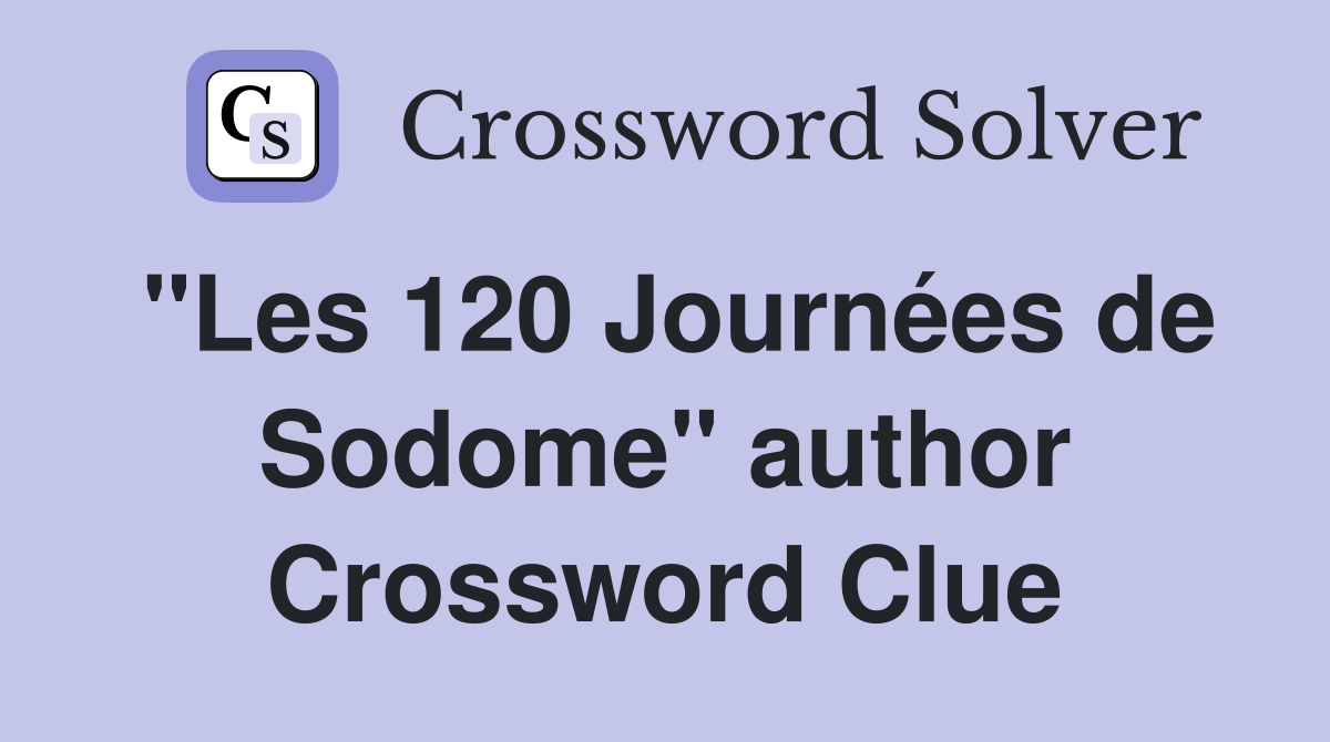 "Les 120 Journées de Sodome" author Crossword Clue