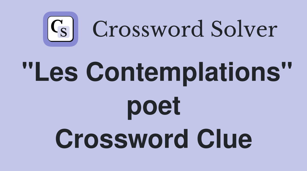 "Les Contemplations" poet Crossword Clue