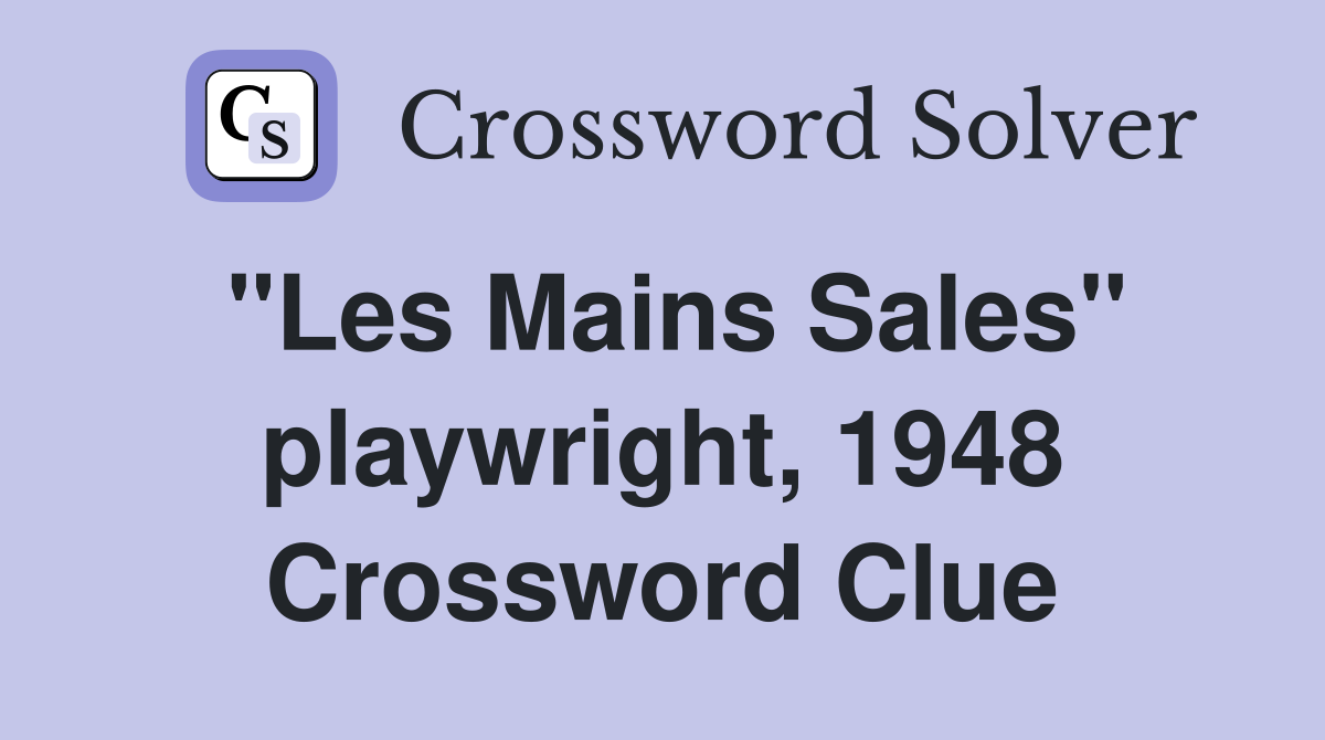 "Les Mains Sales" playwright, 1948 Crossword Clue