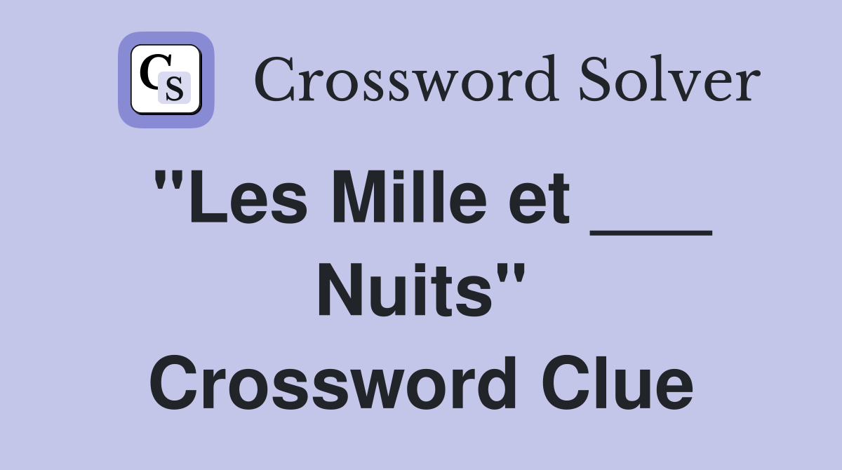 "Les Mille et ___ Nuits" Crossword Clue