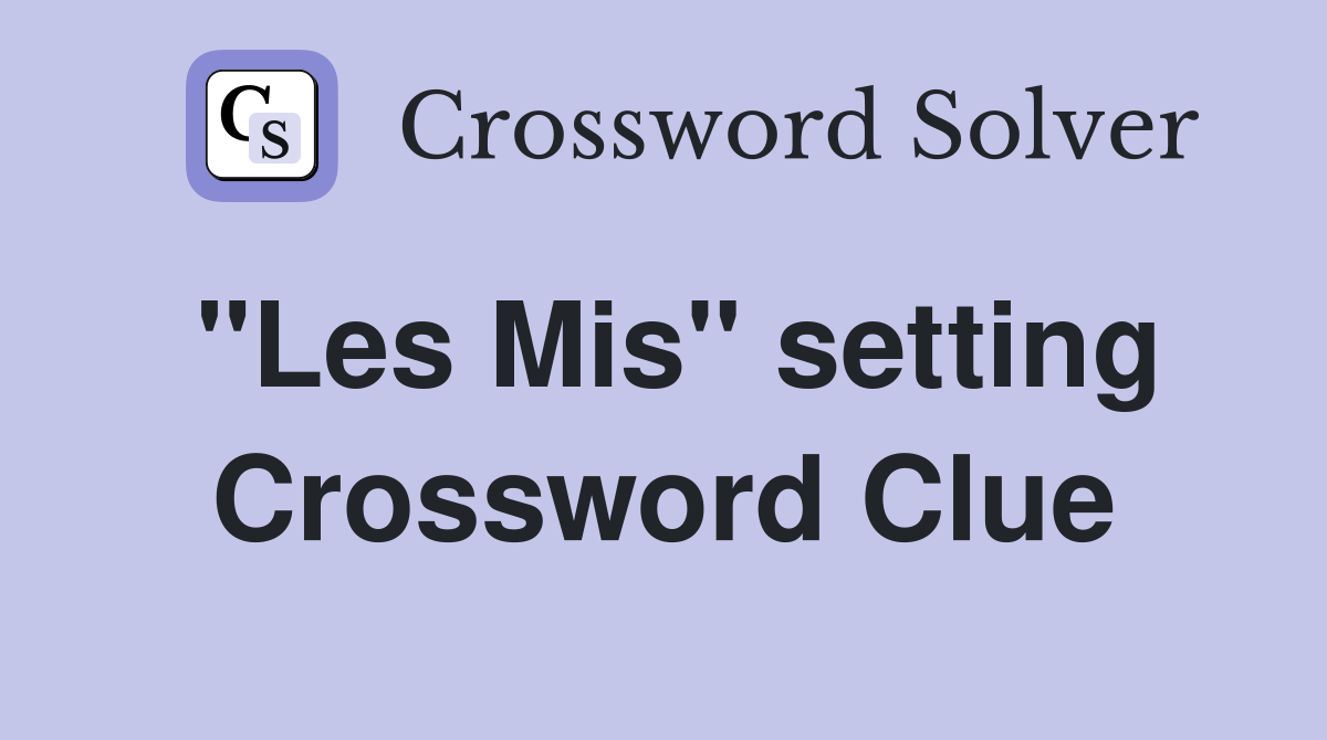 "Les Mis" setting Crossword Clue