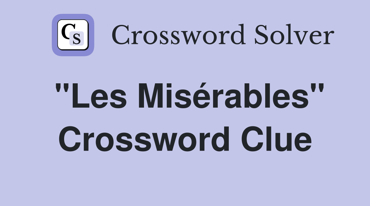 "Les Misérables" Crossword Clue