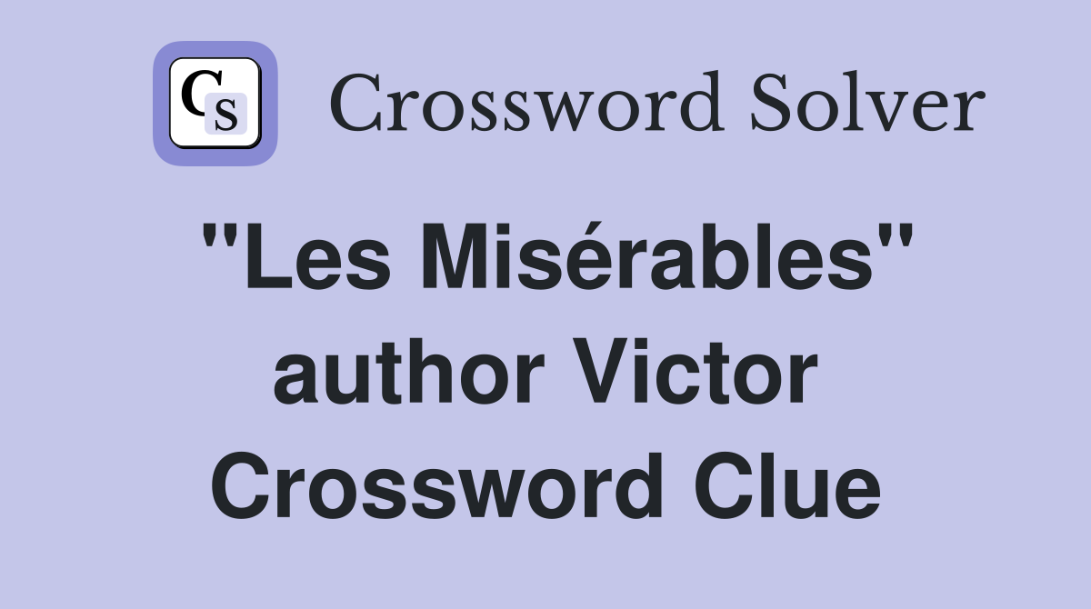 "Les Misérables" author Victor Crossword Clue