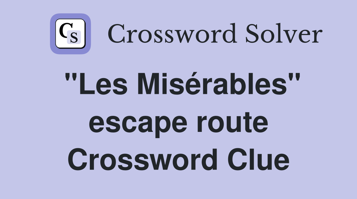 "Les Misérables" escape route Crossword Clue