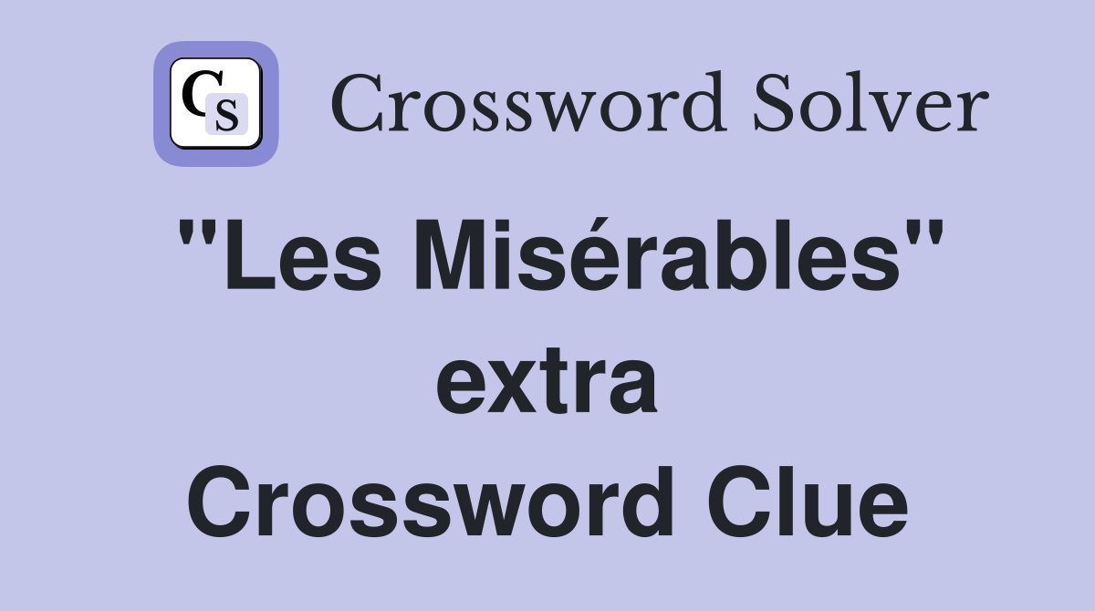 "Les Misérables" extra Crossword Clue