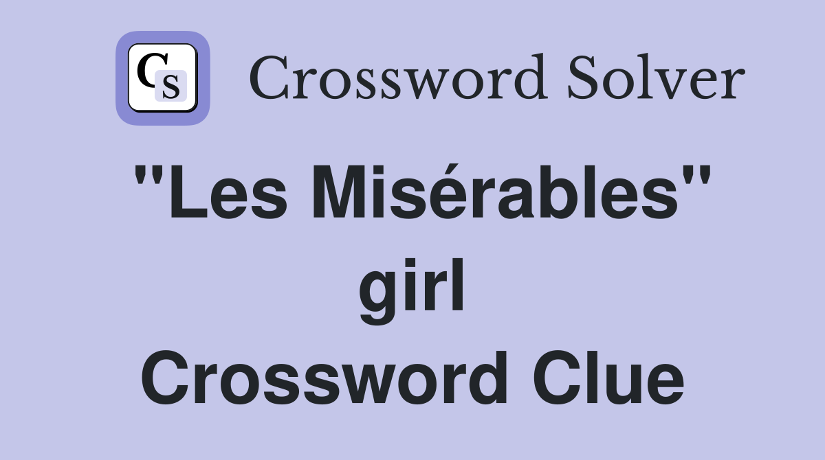 "Les Misérables" girl Crossword Clue