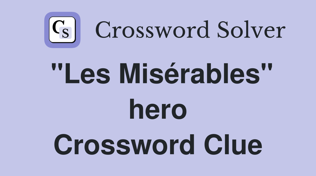 "Les Misérables" hero Crossword Clue