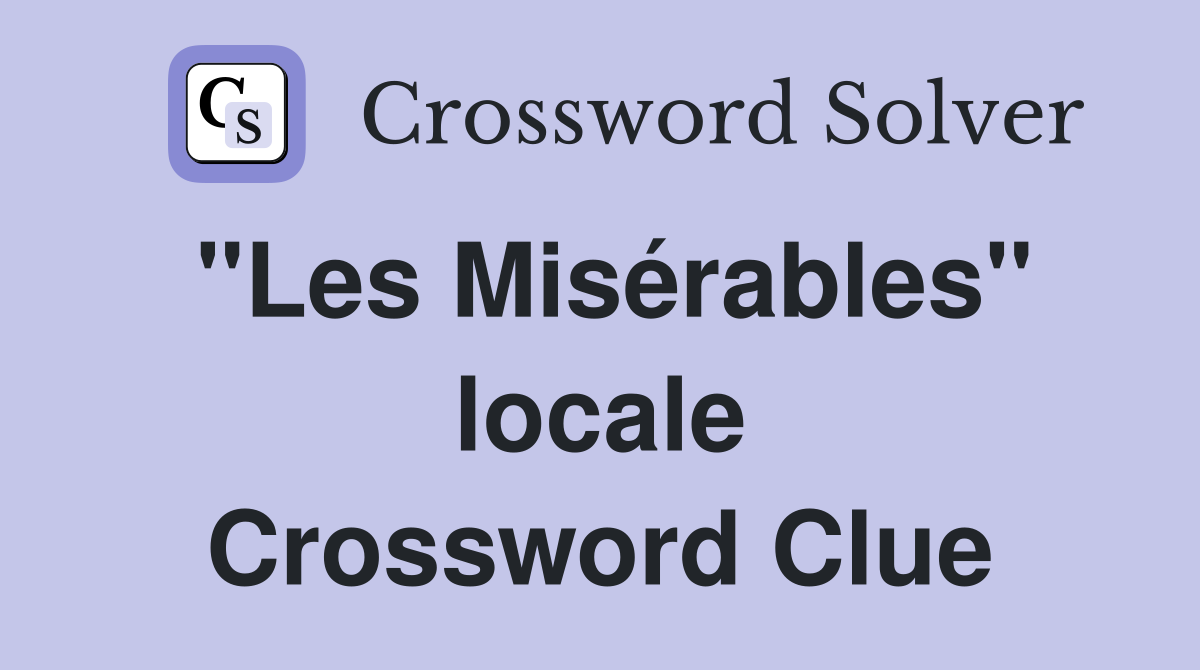 "Les Misérables" locale Crossword Clue
