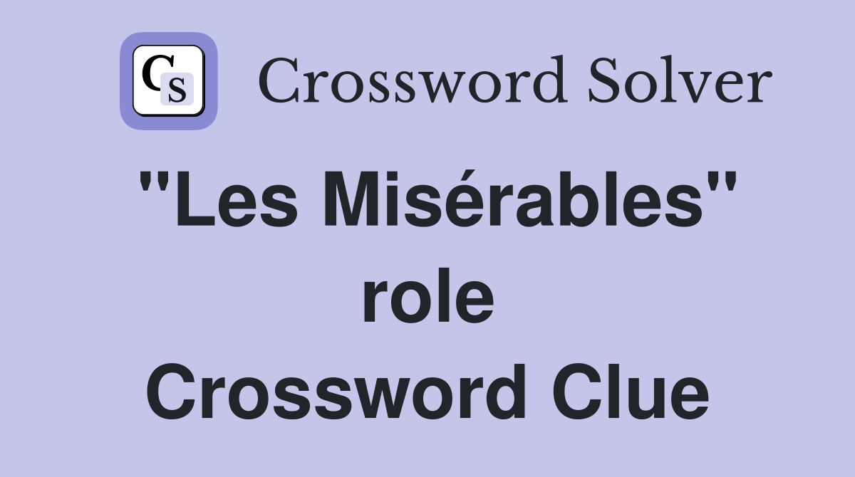 "Les Misérables" role Crossword Clue