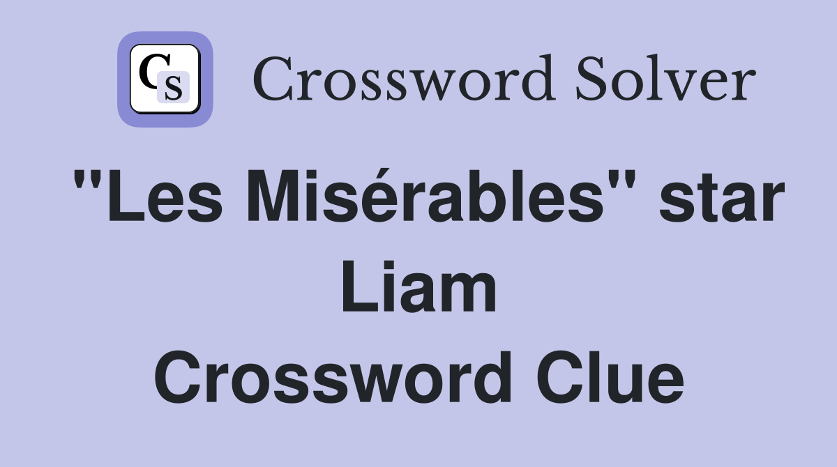"Les Misérables" star Liam Crossword Clue