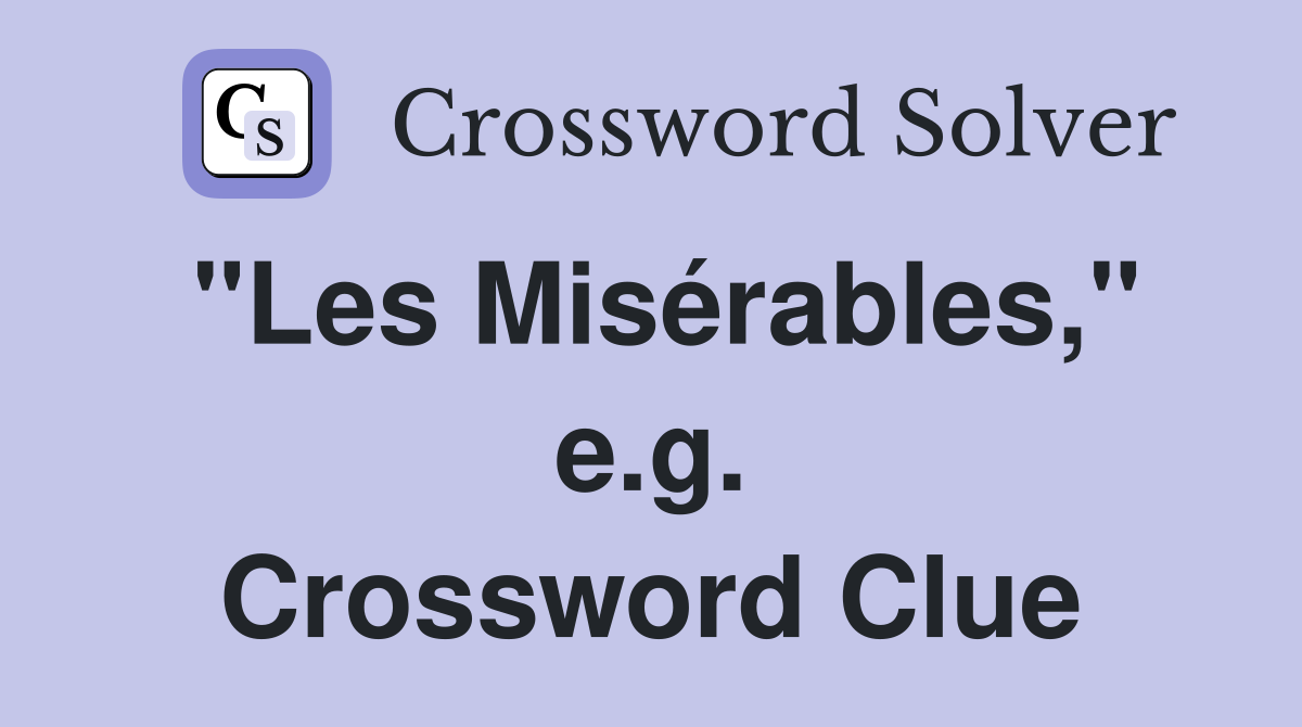 "Les Misérables," e.g. Crossword Clue