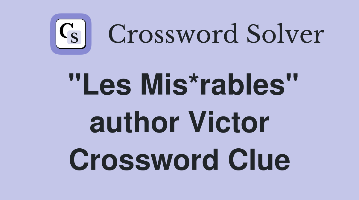 "Les Mis*rables" author Victor Crossword Clue