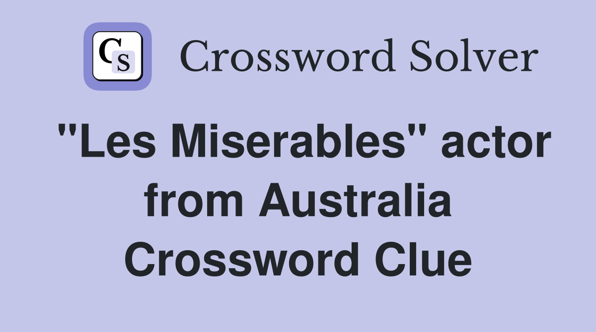 "Les Miserables" actor from Australia Crossword Clue