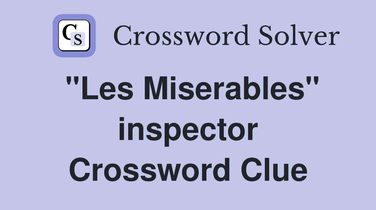 "Les Miserables" inspector Crossword Clue