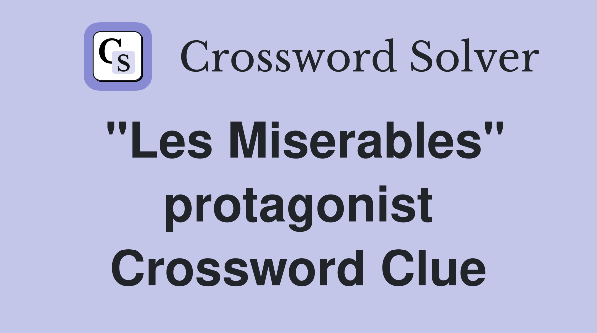 "Les Miserables" protagonist Crossword Clue