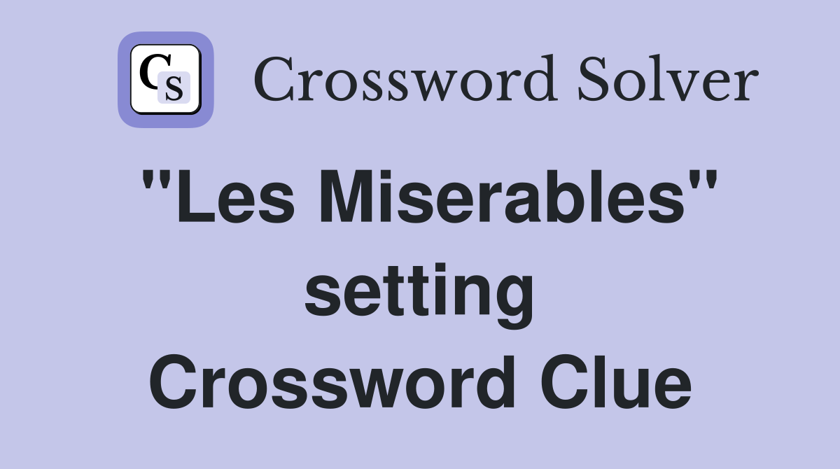 "Les Miserables" setting Crossword Clue