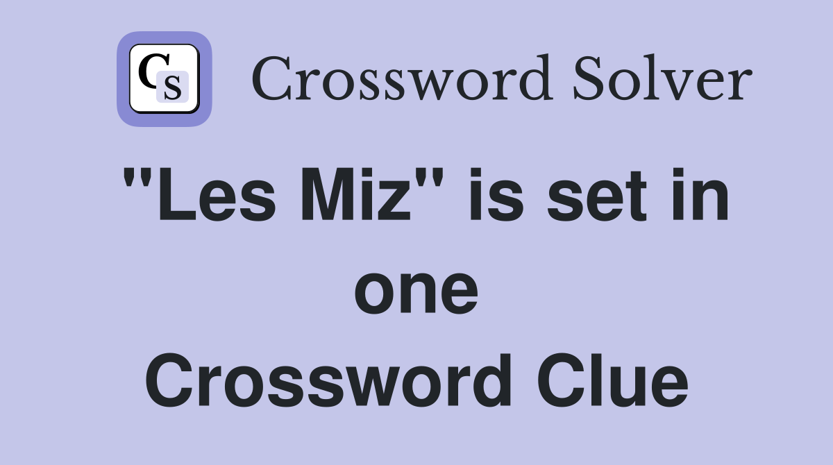 "Les Miz" is set in one Crossword Clue