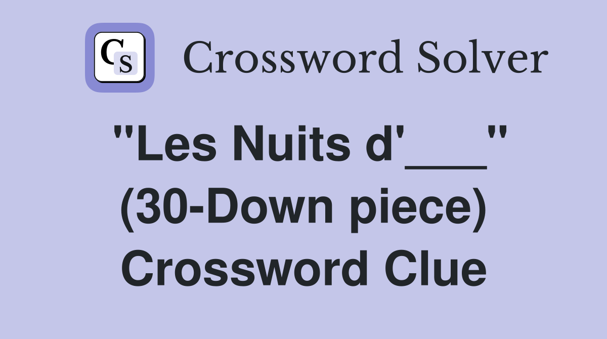 "Les Nuits d'___" (30-Down piece) Crossword Clue