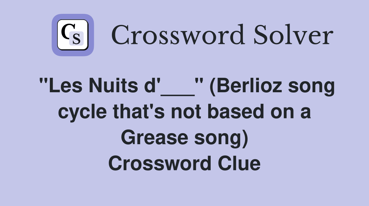 "Les Nuits d'___" (Berlioz song cycle that's not based on a Grease song) Crossword Clue