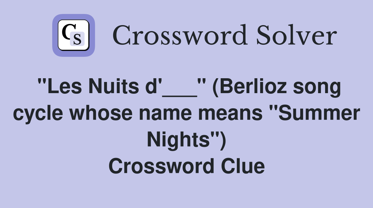 "Les Nuits d'___" (Berlioz song cycle whose name means "Summer Nights") Crossword Clue