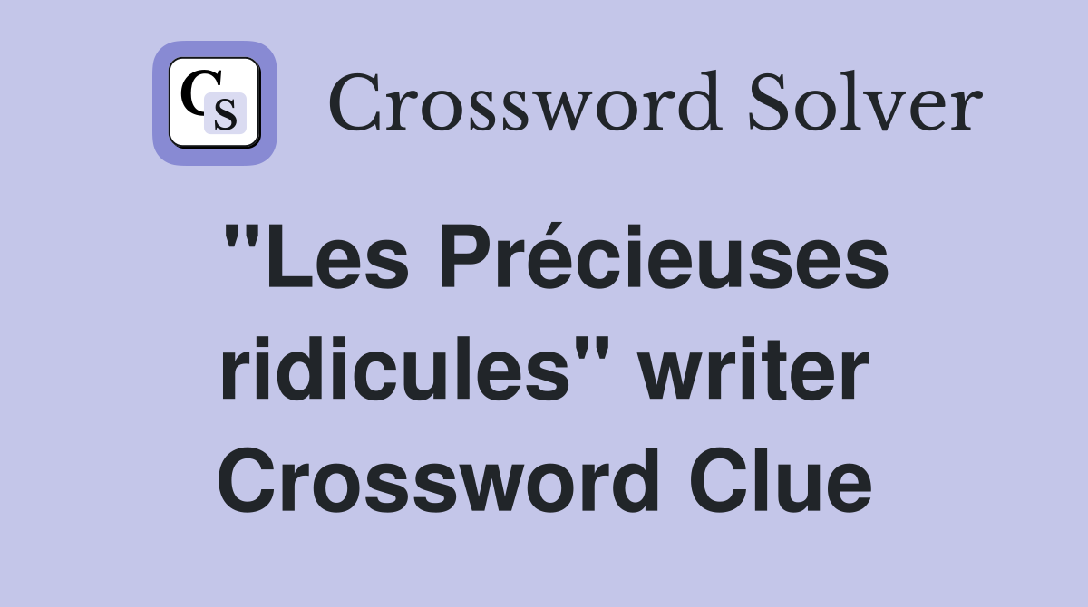 "Les Précieuses ridicules" writer Crossword Clue