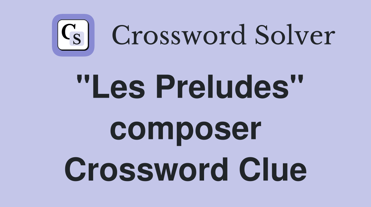 "Les Preludes" composer Crossword Clue