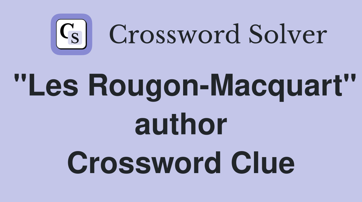 "Les Rougon-Macquart" author Crossword Clue