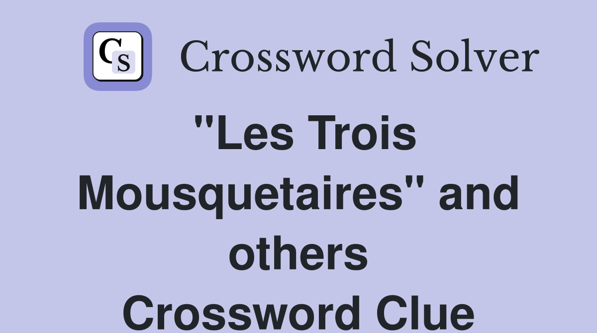 "Les Trois Mousquetaires" and others Crossword Clue