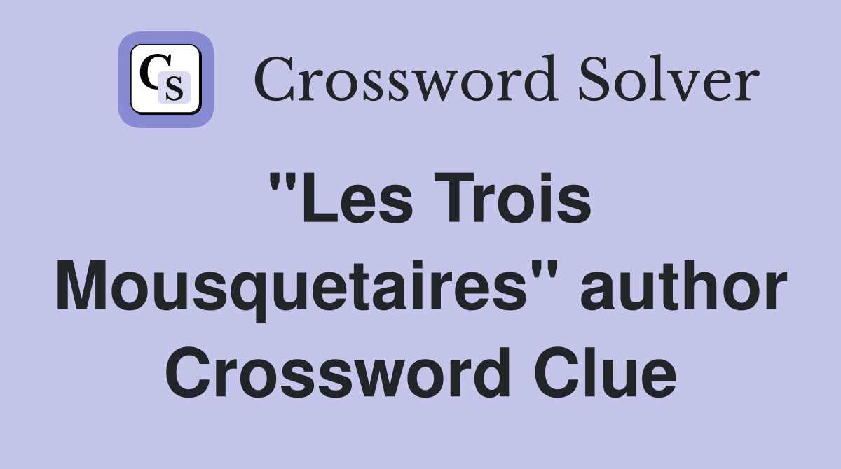 "Les Trois Mousquetaires" author Crossword Clue