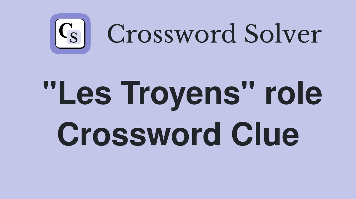 "Les Troyens" role Crossword Clue