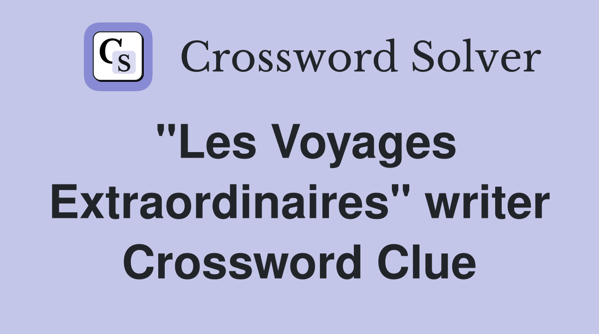 "Les Voyages Extraordinaires" writer Crossword Clue