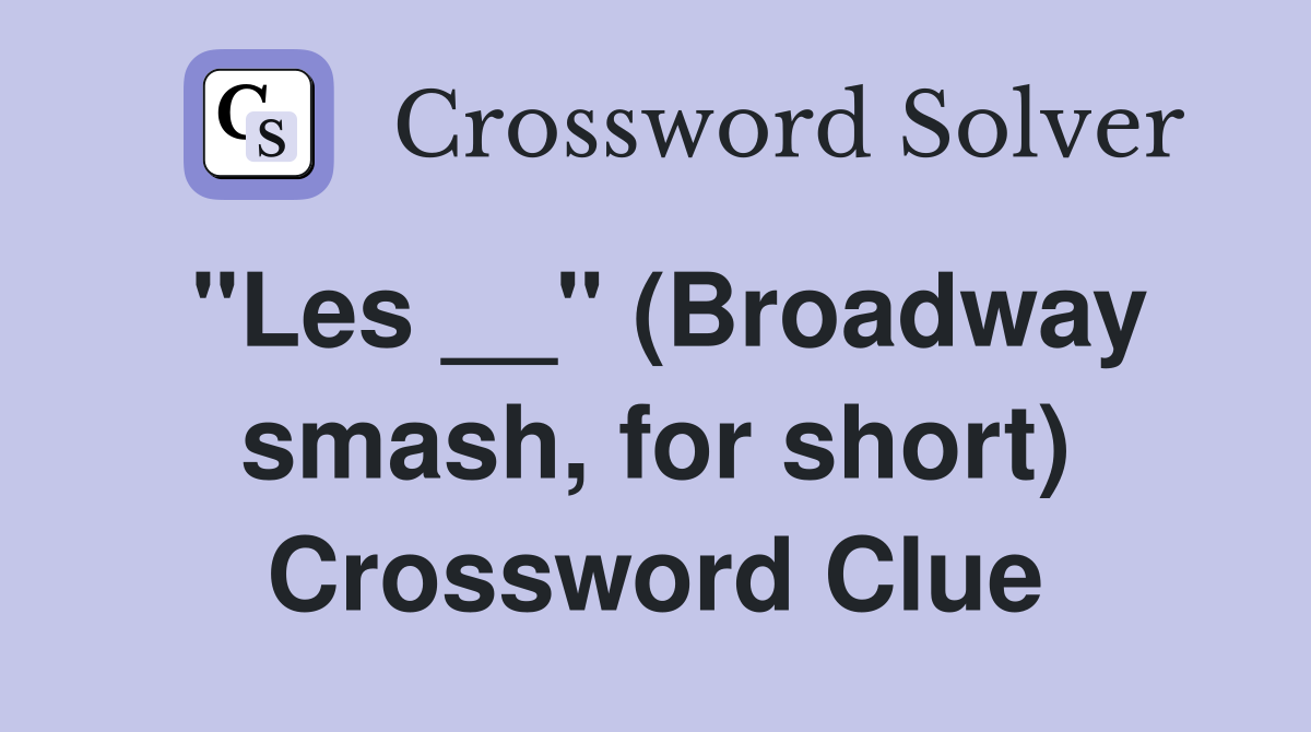 "Les __" (Broadway smash, for short) Crossword Clue