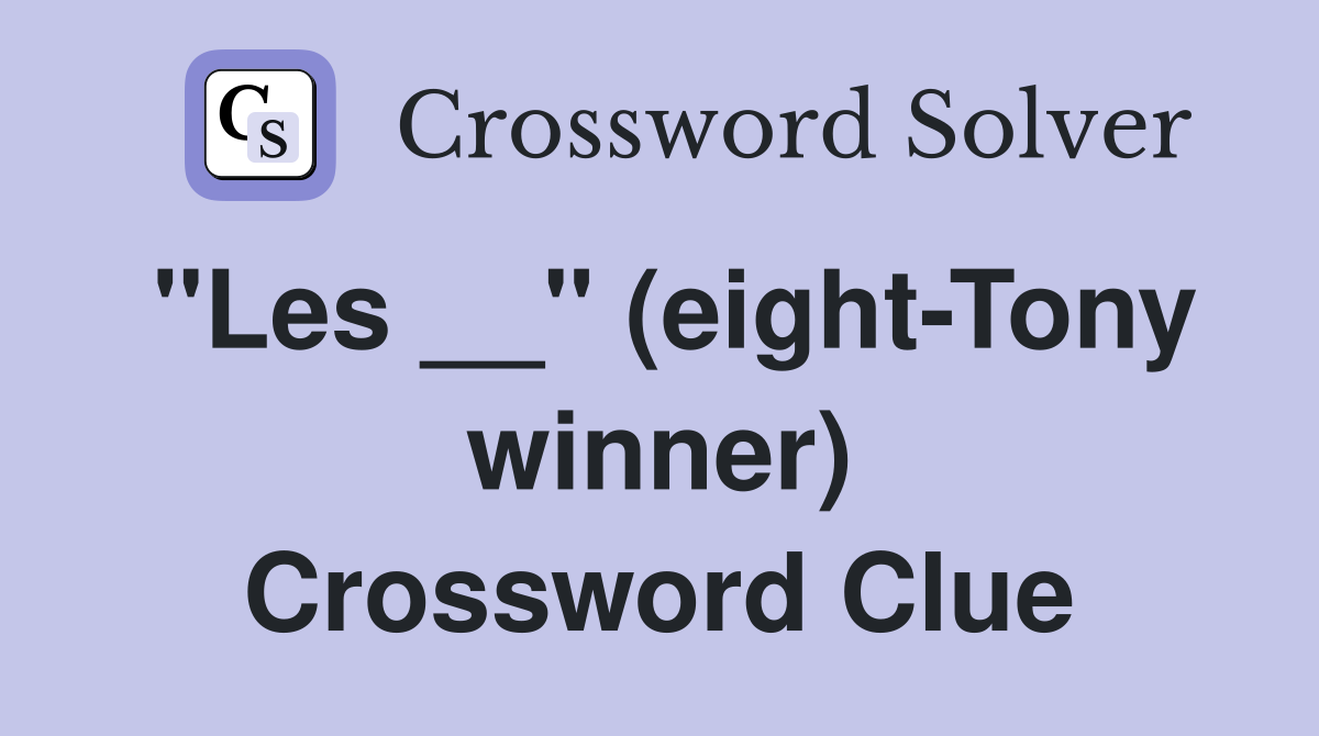 "Les __" (eight-Tony winner) Crossword Clue