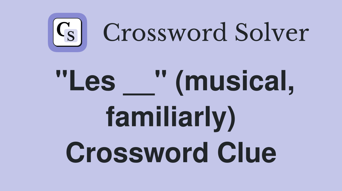 "Les __" (musical, familiarly) Crossword Clue